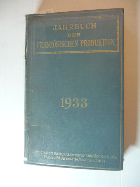 Association Nationale d`Expansion Économique [Hrsg.]  Jahrbuch der französischen Produktion 1933. Sechzehnter Jahrgang. 