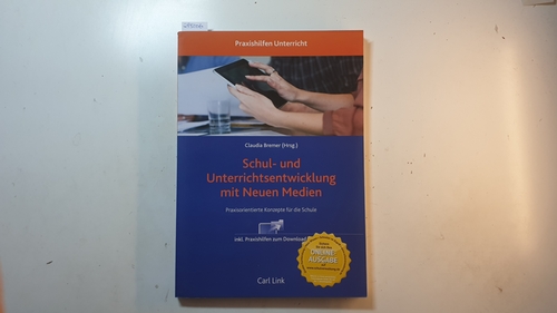 Bremer, Claudia [Hrsg.]  Schul- und Unterrichtsentwicklung mit Neuen Medien : praxisorientierte Konzepte für die Schule 