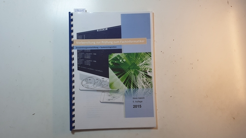 Habicht, Sören  Vorbereitung zur Prüfung zum Fachinformatiker, Anwendungsentwicklung + Systemintegration 5. Auflage 