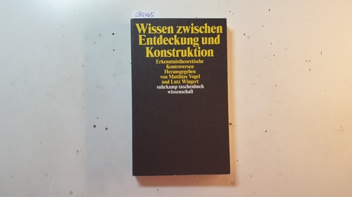 Vogel, Matthias [Hrsg.]  Wissen zwischen Entdeckung und Konstruktion : erkenntnistheoretische Kontroversen 