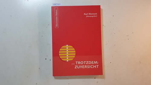 Klement, Karl [Hrsg.]  ... trotzdem: Zuversicht : Berichtband der 'Oberinntaler Diskurse' 2005 
