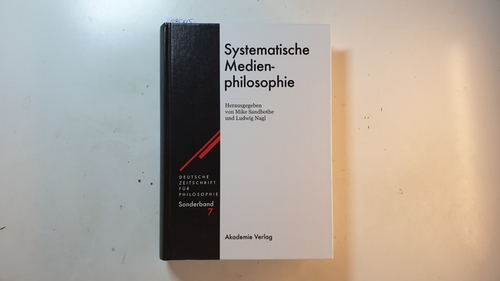 Sandbothe, Mike [Verfasser] ; Nagl, Ludwig  Systematische Medienphilosophie (Deutsche Zeitschrift für Philosophie / Sonderband ; 7) 