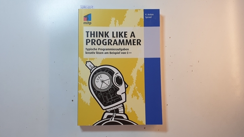 Spraul, V. Anton  Think like a programmer : typische Programmieraufgaben kreativ lösen am Beispiel von C++ 