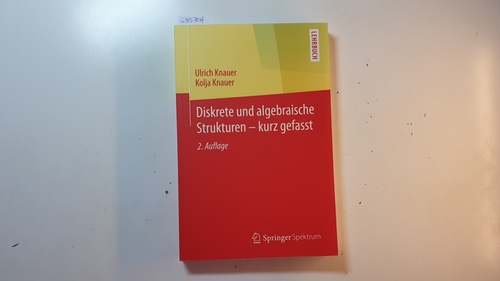 Knauer, Ulrich ; Knauer, Kolja  Diskrete und algebraische Strukturen - kurz gefasst 