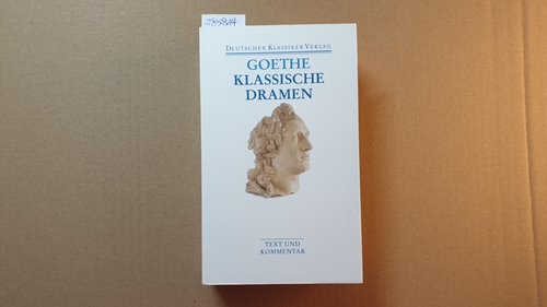 Goethe, Johann Wolfgang von; Borchmeyer, Dieter [Hrsg.]  Klassische Dramen : [Text und Kommentar]. Iphigenie auf Tauris / Egmont / Torquato Tasso 
