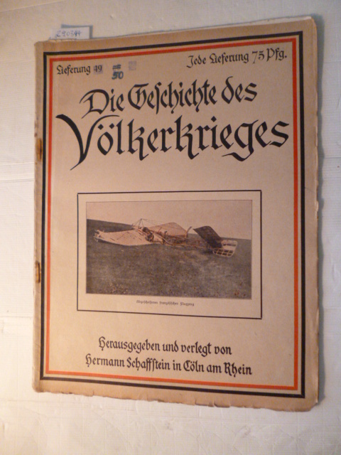Schaffstein (Hrsg.) Hermann  Kriegszeitschrift - Die Geschichte des Völkerkrieges - Lieferung 49 / 50 