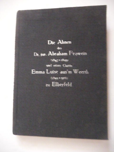 Muthmann, Ernst  Die Ahnen des Dr. jur. Abraham Frowein (1847-1893) und seiner Gattin Emma Luise aus'm Weerth (1856-1916) zu Elberfeld. 