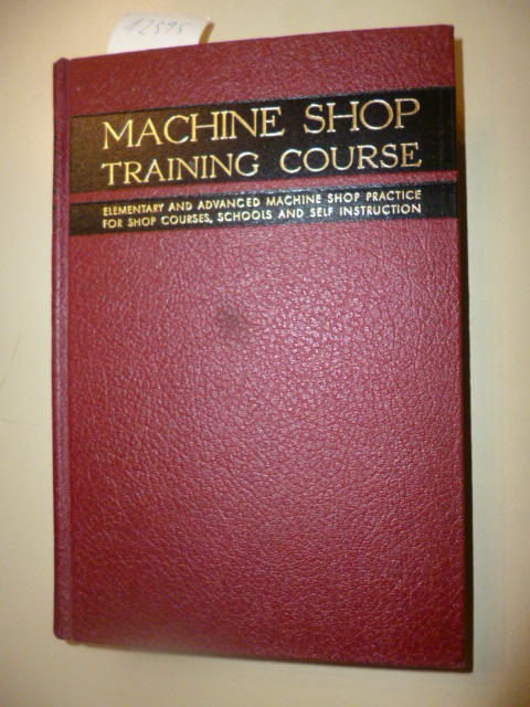 Jones, Franklin  Machine Shop Training Course. - A Treatise an Machine Shop Practice in Two Volumes.. 