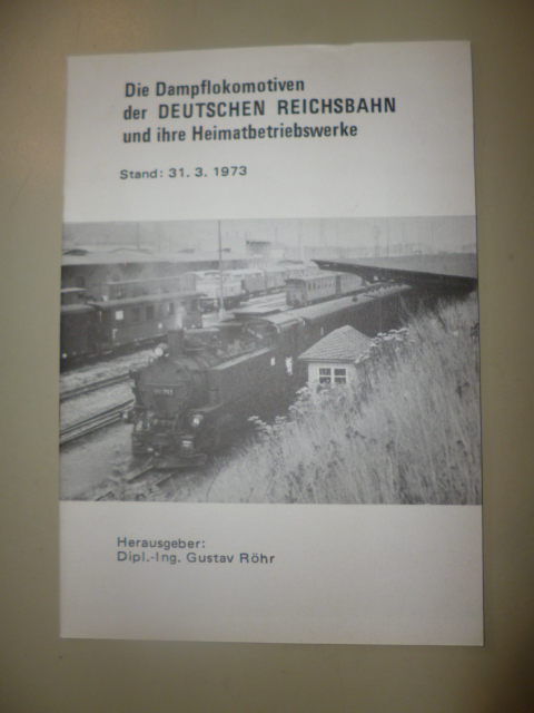 Röhr, Gustav (Hrsg.)  Die Dampflokomotiven der Deutschen Reichsbahn und ihre Heimatbetriebswerke - Stand: 31.3.1973 