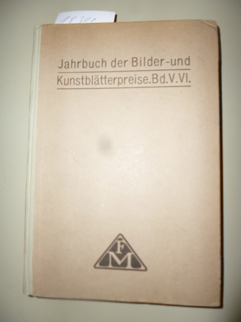 ANONYM  Jahrbuch der Bilder- und Kunstblätterpreise. - Verzeichnis der wichtigsten Versteigerungsergebnisse des deutschen Kunstmarktes. 5. und 6. Jahrgang. 