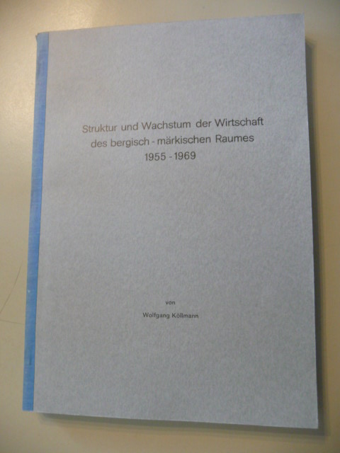 Köllmann, Wolfgang  Struktur und Wachstum der Wirtschaft des bergisch-märkischen Raumes 1955-1969. 