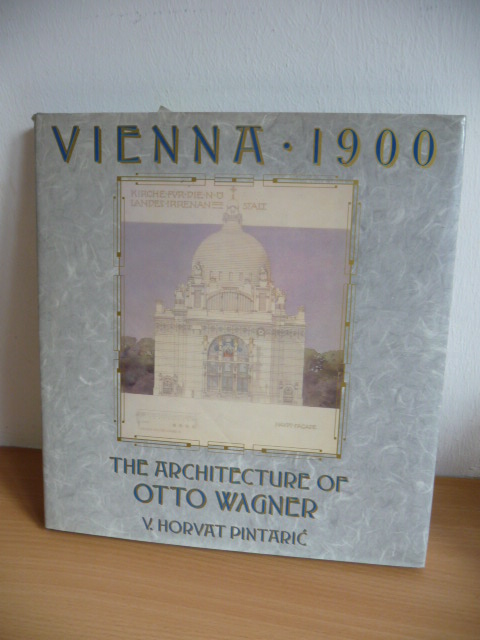 Pintaric, V. Horvat  Vienna 1900. The Architecture Of Otto Wagner 