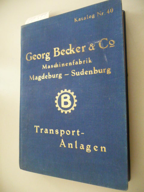 ANONYM  Georg Becker & Co. Maschinenfabrik Magdeburg-Sudenburg - Haupterzeugniss: Elevatoren, Förderschnecken und -Spiralen, Bandtransporteure, Förderrinnen, Rechen- und Kratzertransporteure,... 