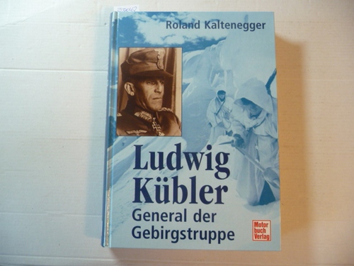Kaltenegger, Roland  Ludwig Kübler General der Gebirgstruppe 