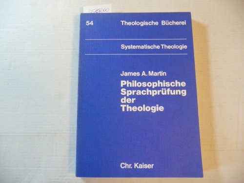 Martin, James Alfred  Philosophische Sprachprüfung der Theologie : eine Einführung in den Dialog zwischen der analytischen Philosophie und der Theologie 