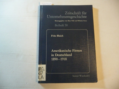 Blaich, Fritz  Amerikanische Firmen in Deutschland 1890 - 1918 : US-Direktinvestitionen im dt. Maschinenbau 