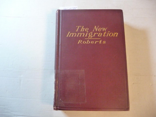 Roberts, Peter  The New Immigration. A Study of the Industrial and Social Life of Southeastern Europeans in America 