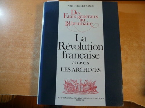 Cheynet, Pierre-Dominique [Hrsg.]  Des Etats généraux au 18 brumaire : la Révolution française à travers les archives 