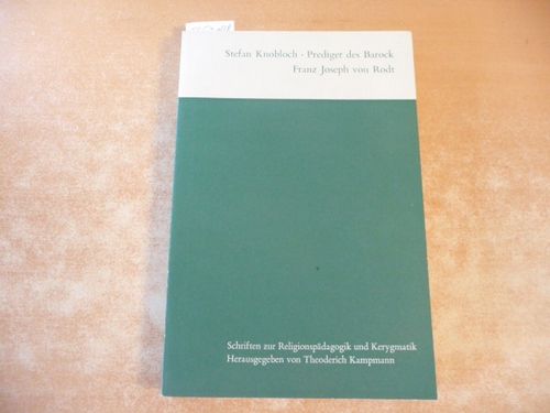 Knobloch, Stefan  Prediger des Barock : Franz Joseph von Rodt (=Schriften zur Religionspädagogik und Kerygmatik ; Band. 11) 