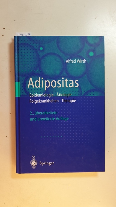 Wirth, Alfred  Adipositas : Epidemiologie, Ätiologie, Folgekrankheiten, Therapie ; mit 46 Tabellen 