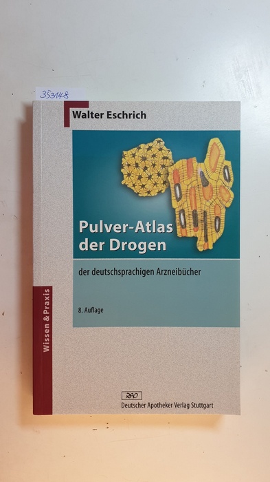 Eschrich, Walter  Pulver-Atlas der Drogen der deutschsprachigen Arzneibücher 
