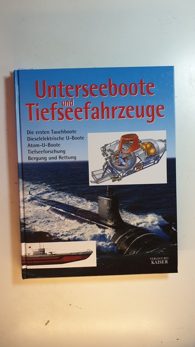 Tall, Jeffrey  Unterseeboote und Tiefseefahrzeuge : die ersten Tauchboote, dieselelektrische U-Boote, Atom-U-Boote, Tiefseeforschung, Bergung und Rettung 