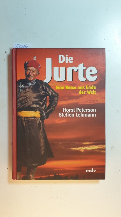 Peterson, Horst (Verfasser) ; Steffen Lehmann [Photo]  Die Jurte : eine Reise ans Ende der Welt 