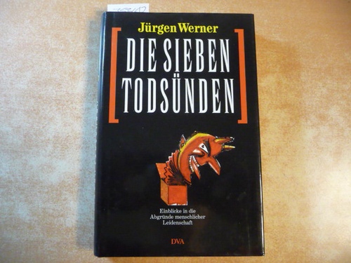 Werner, Jürgen  Die sieben Todsünden : Einblicke in die Abgründe menschlicher Leidenschaft 