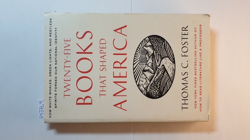 Foster, Thomas C.  Twenty-five Books That Shaped America: How White Whales, Green Lights, and Restless Spirits Forged Our National Identity 