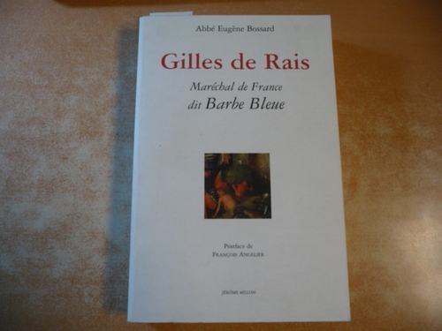 Bossard, Eugène ; Angelier, François  Gilles de Rais : maréchal de France dit Barbe-Bleue ; 1404 - 1440 ; d'après des documents inédits 