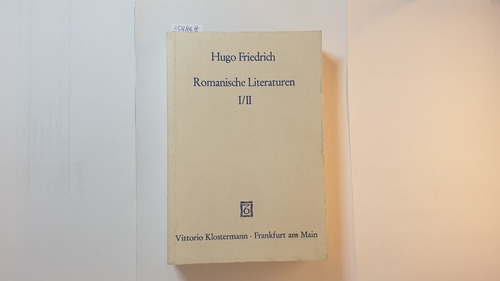 Friedrich, Hugo  Friedrich, Hugo: Romanische Literaturen - Teil: 1/2, Frankreich 