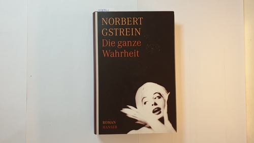 Gstrein, Norbert  Die ganze Wahrheit : Roman 