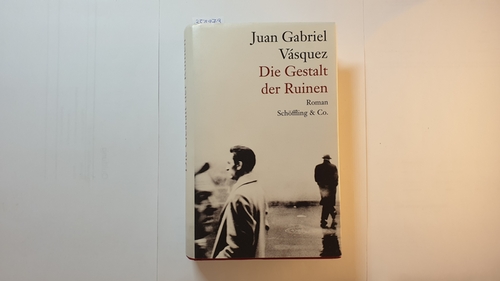 Vásquez, Juan Gabriel [Verfasser] ; Lange, Susanne [Übersetzer]  Die Gestalt der Ruinen : Roman 