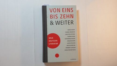 Winkels, Hubert [Hrsg.] ; Roth, Patrick [u.a.]  Von eins bis zehn & weiter : neue deutsche Literatur der Düsseldorfer Literaturpreisträger 