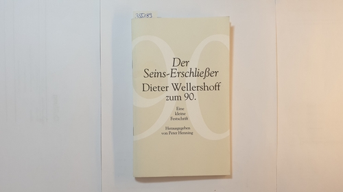 Henning, Peter (Hrsg.)  Der Seins-Erschließer - Dieter Wellershoff zum 90. - Eine kleine Festschrift 