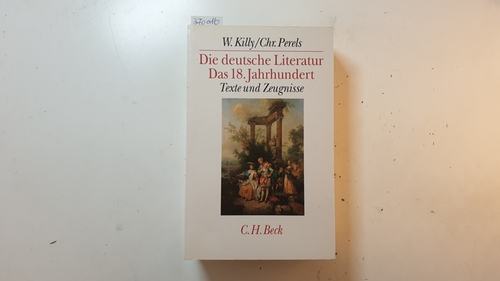 Killy, Walther und Christoph Perels (Hrsg.)  Die deutsche Literatur. Bd. 4 Erster Teilband: 18. Jahrhundert. Texte und Zeugnisse. 1. Teilband. 