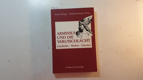 Wiegels, Rainer [Hrsg.]  Arminius und die Varusschlacht : Geschichte - Mythos - Literatur 