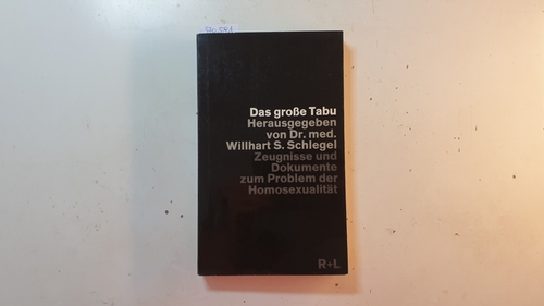 Schlegel, Willhart S., [Hrsg.]  Das große Tabu : Zeugnisse und Dokumente zum Problem der Homosexualität 