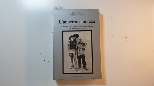 Renzo Paris / Antonio Veneziani  L'amicizia amorosa. Antologia della poesia omosessuale dal XIII Secolo a oggi 