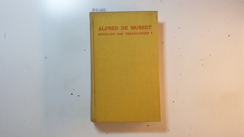 Musset, Alfred de ; Neumann, Alfred [Hrsg.]  Musset, Alfred de: Gesammelte Werke, Teil: Bd. 1., Novellen u. Erzählungen: Bd. 1 