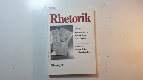 Joachim Dyck, Walter Jens, Gert Ueding [Hrsg.]  Rhetorik im 19. Jahrhundert (Rhetorik ; Bd. 12) 