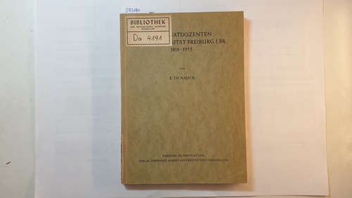Nauck, Ernst Theodor  Die Privatdozenten der Universität Freiburg i. Br. 1818 - 1955 