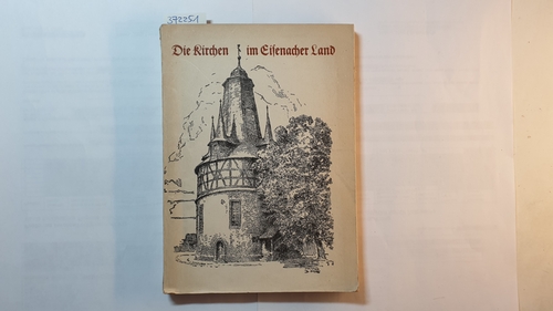 Kühn, Gerhard  Die Kirchen im Eisenacher Land 