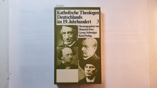 Heinrich Fries ; Georg Schwaiger  Katholische Theologen Deutschlands im 19. (neunzehnten) Jahrhundert, Band III 