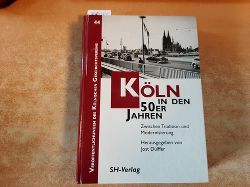 Dülffer, Jost [Hrsg.]  Köln in den 50er Jahren : zwischen Tradition und Modernisierung 