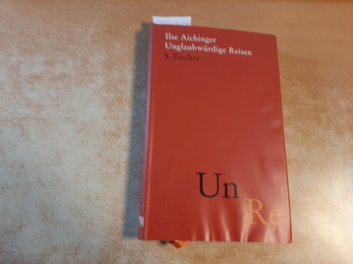 Aichinger, Ilse ; Fässler, Simone [Hrsg.]  Unglaubwürdige Reisen 