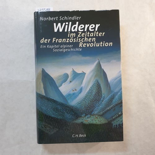 Schindler, Norbert  Wilderer im Zeitalter der Französischen Revolution : ein Kapitel alpiner Sozialgeschichte 