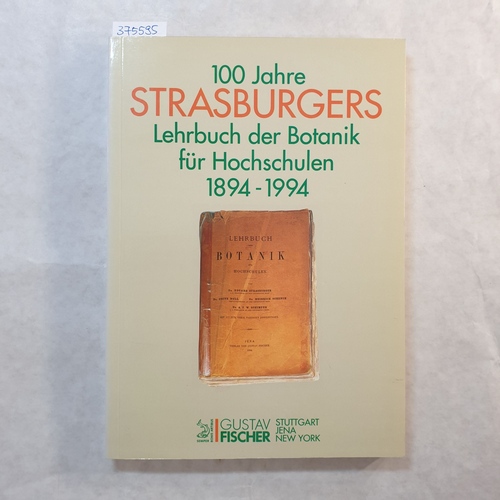 Finke, Hildegard Maria u.a. ; Moltmann, Ulrich G. (Herausgeber)  100 Jahre Strasburgers Lehrbuch der Botanik für Hochschulen : 1894 - 1994 