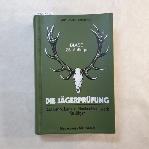 Blase, Richard  Die Jägerprüfung in Frage und Antwort : das Lehr-, Lern- u. Nachschlagewerk für Jäger 