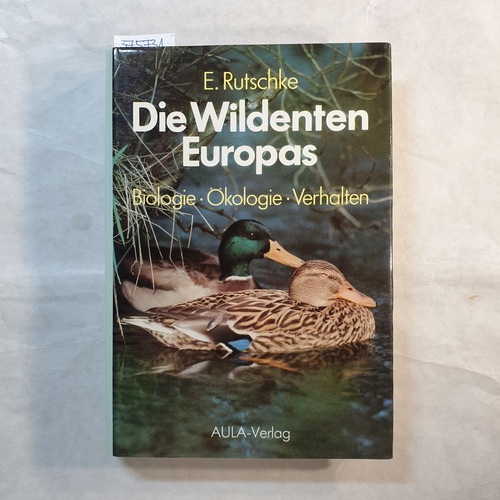 Rutschke, Erich  Die Wildenten Europas : Biologie, Ökologie, Verhalten ; mit 24 Tabellen 